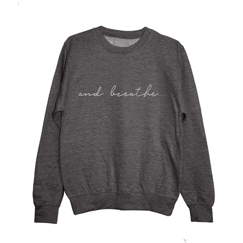 'and breathe...' Unisex Fit Sweatshirt Charcoal/Silver