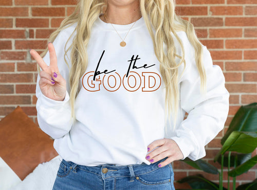 'Be The Good' Unisex Fit Sweatshirt
