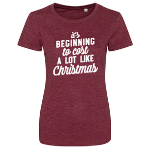 'It's Beginning to Cost a Lot Like Christmas' Ladies Fit T-Shirt