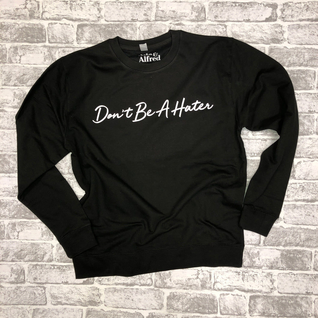 Don’t Be A Hater sweatshirt