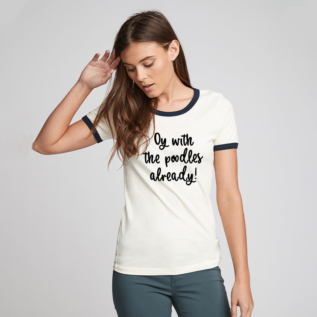 'Oy with the poodles already!' Lorelai Gilmore quote t-shirt - Unisex Fit