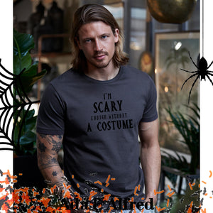 'I'm Scary Enough Without A Costume' Mens T-Shirt